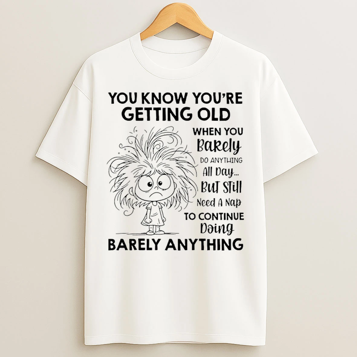 Classic You Know Youre Getting Old When You Barely Do Anything All Day But Still Need A Nap To Continue T Shirts