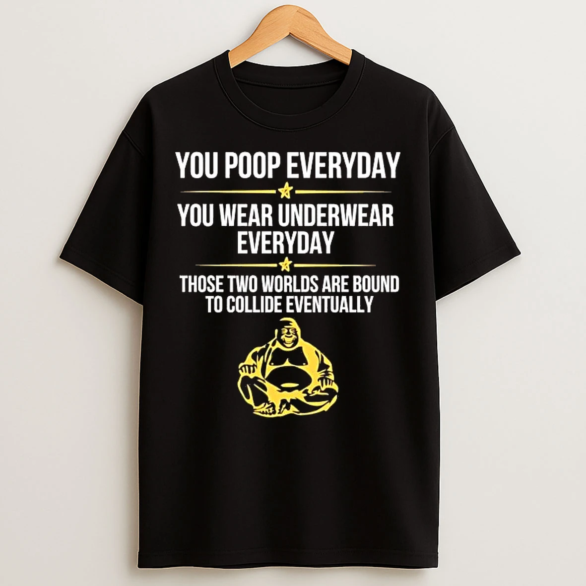 Classic You Poop Everyday You Wear Underwear Everyday Those Two Worlds T Shirts