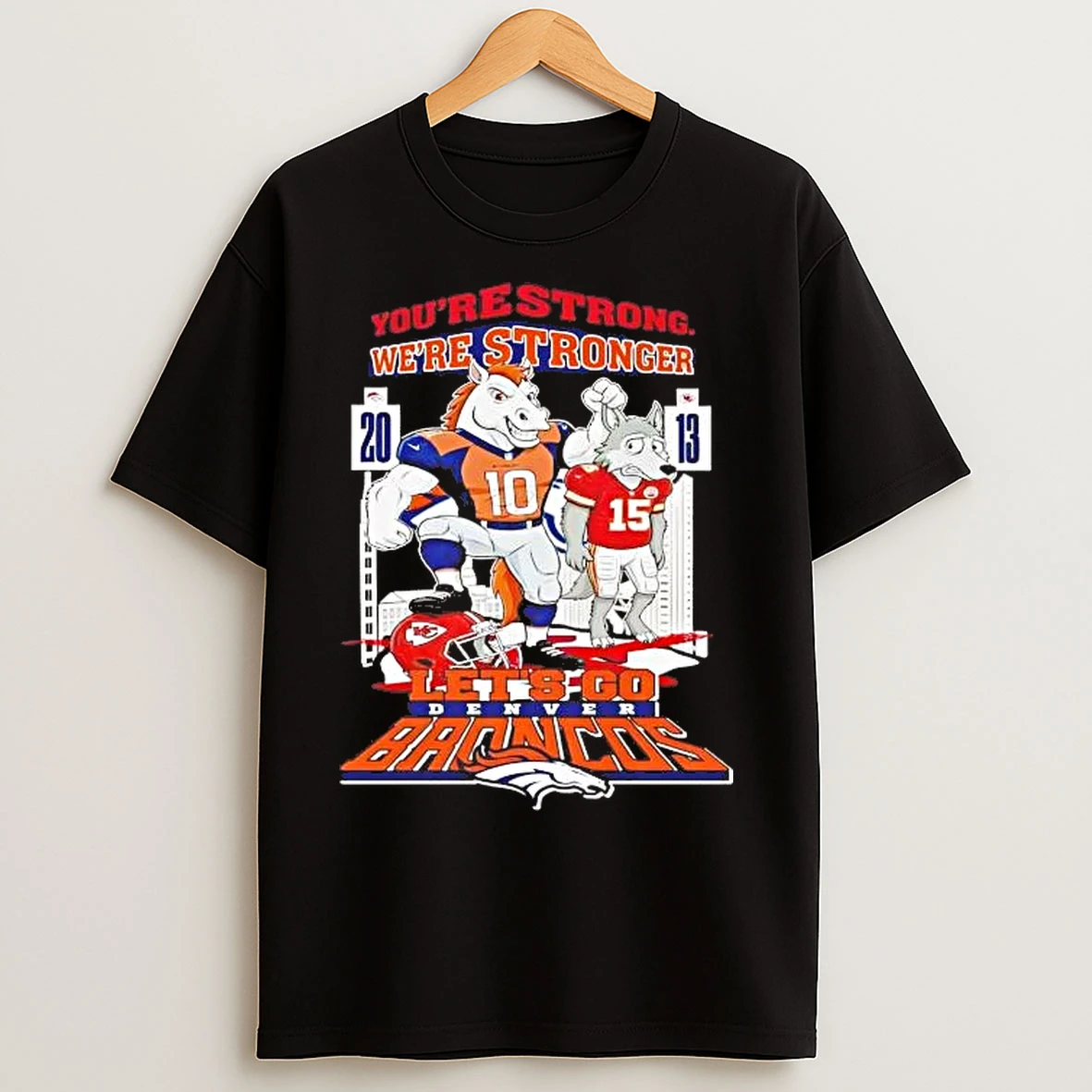 Classic Youre Strong Were Stronger Lets Go Denver Broncos Mascot T Shirts