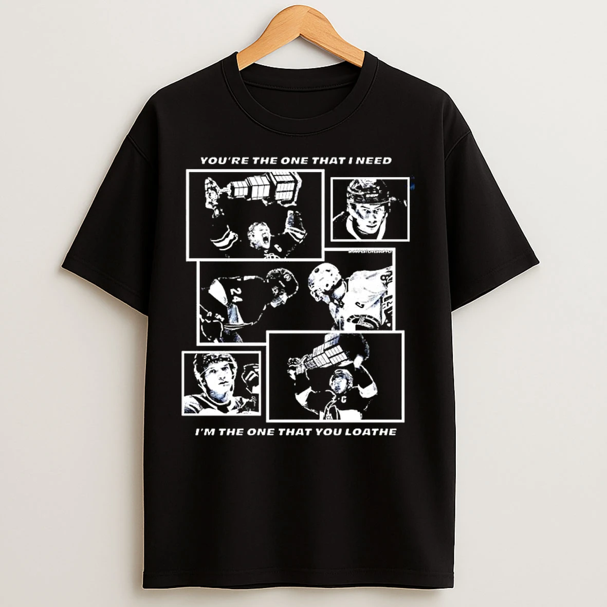 Classic Youre The One That I Need Im The One That You Loathe Stanley Cup T Shirts