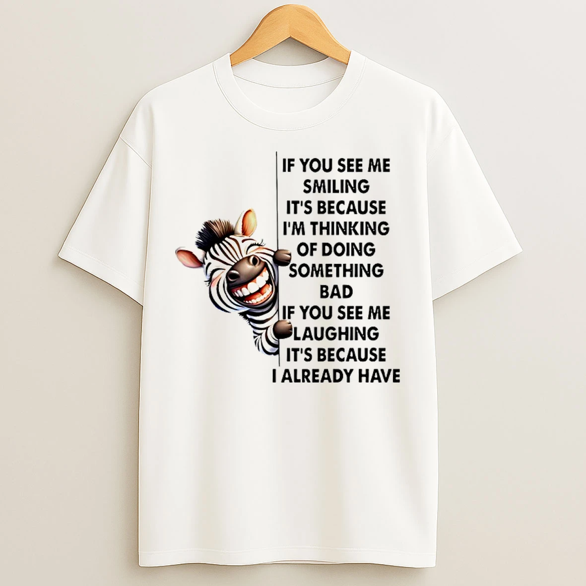 Classic Zebra If You See Me Smiling Its Because Im Thinking Of Doing Something Bad If You See Me Laughing T Shirts