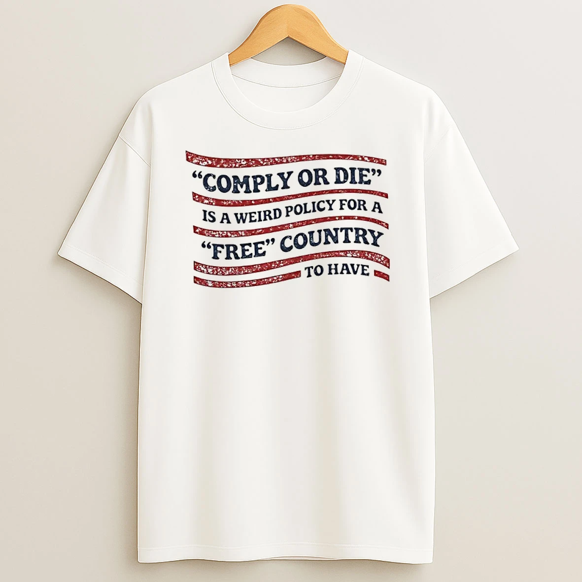Comply Or Die Is A Weird Policy For A Free Country To Have Shirts