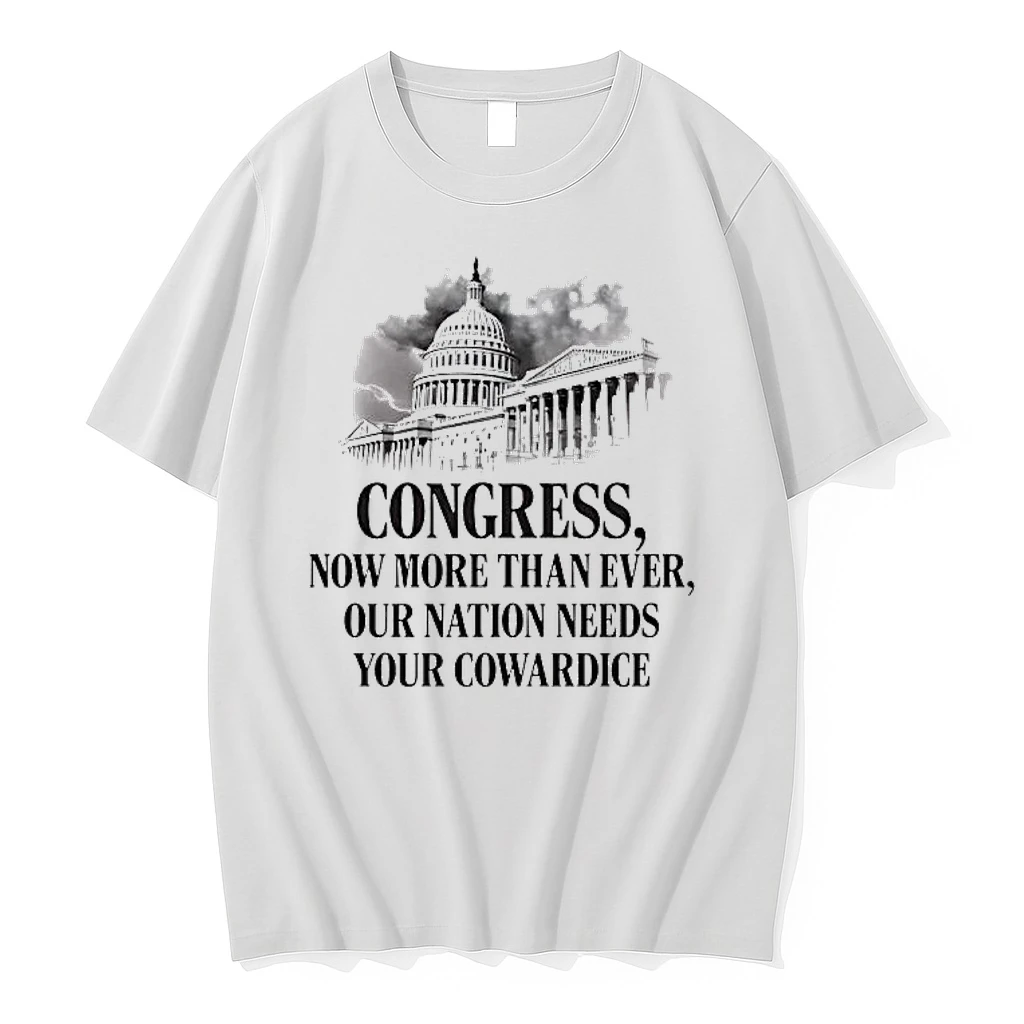 Congress Now More Than Ever Our Nation Needs Your Cowardice Shirts