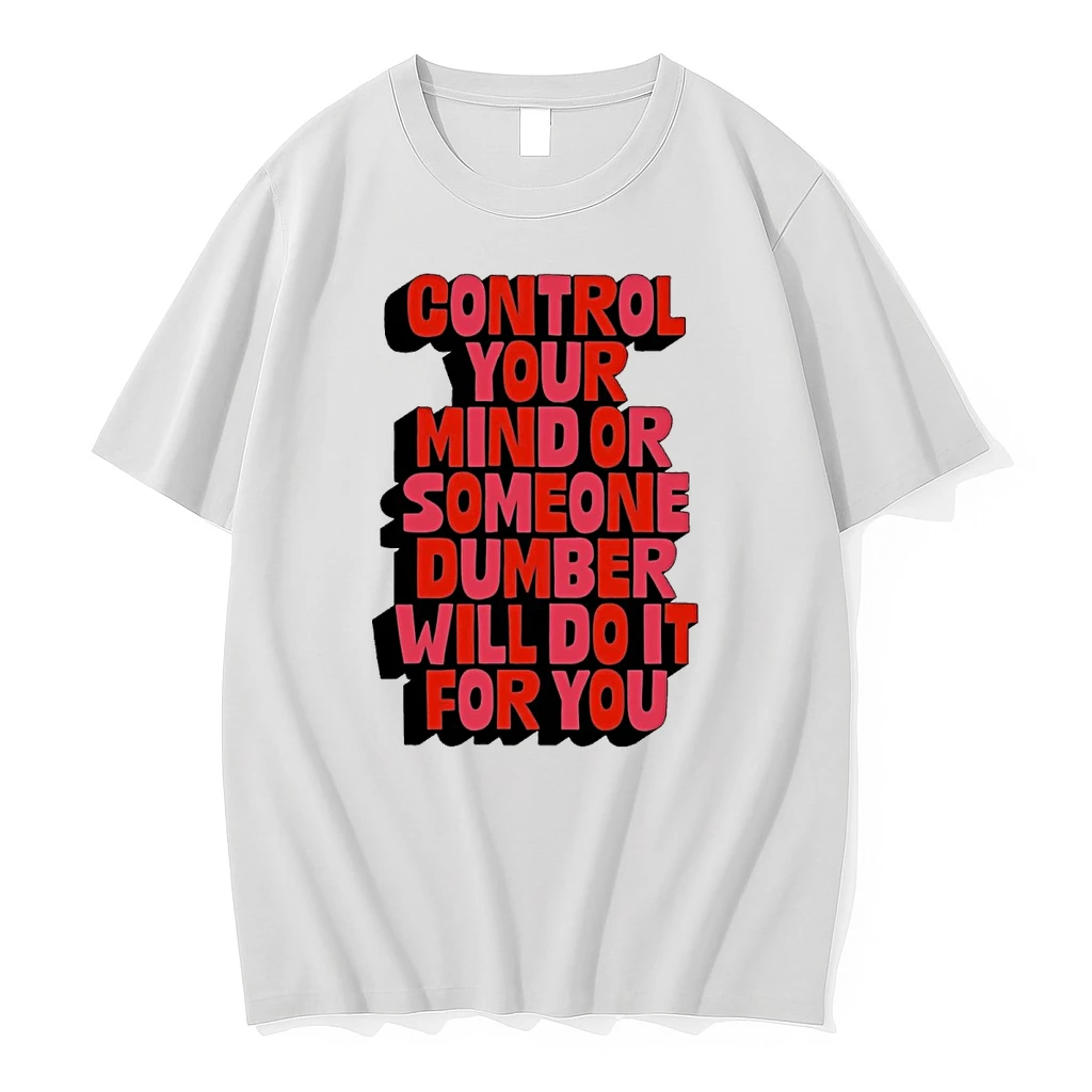 Control Your Mind Or Someone Dumber Will Do It For You Shirts