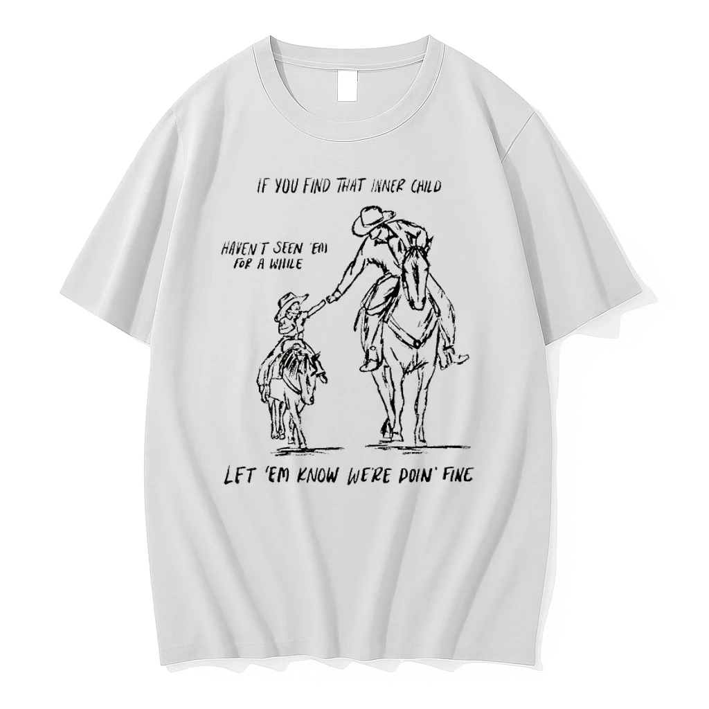 Cowboy If You Find That Inner Child Havent Seen Em For A While Let Em Know Were Doin Fine Shirts
