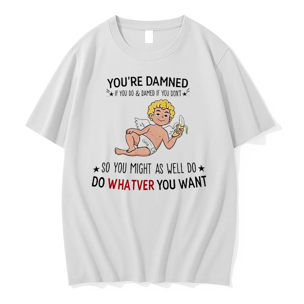 Cupid With Banana Youre Damned If You Do And Damed If You Dont So You Might As Well Do Do Whatver You Want Shirts