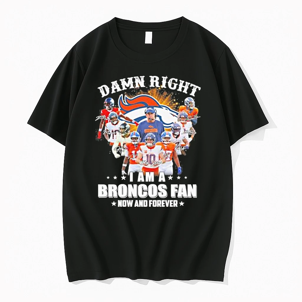 Damn Right I Am A Denver Broncos Fan Now And Forever Playoffs Shirts