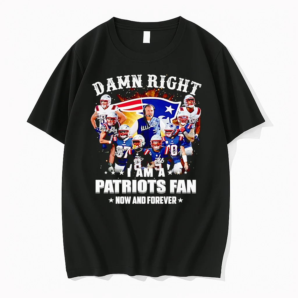 Damn Right I Am A Patriots Fan Now And Forever Shirts