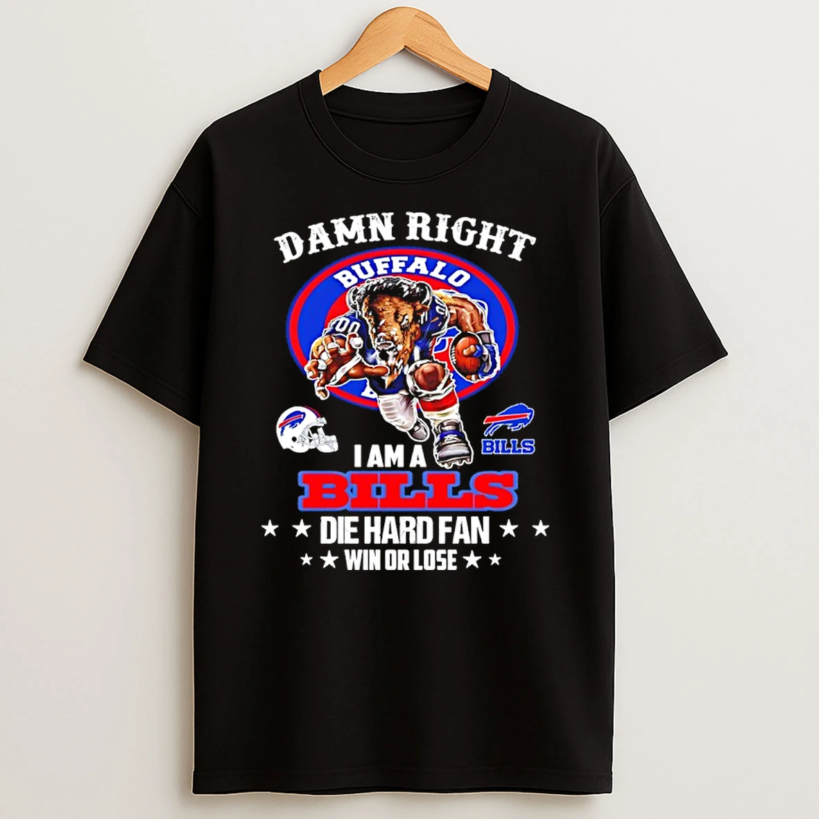Damn Right I Am Buffalo Bills Die Hard Fan Win Or Lose Mascot Shirts