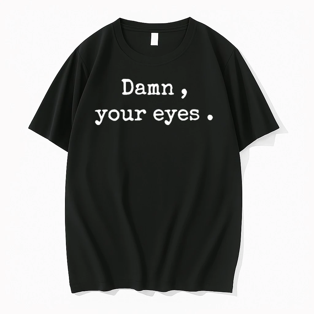 Damn Your Eyes Shirts