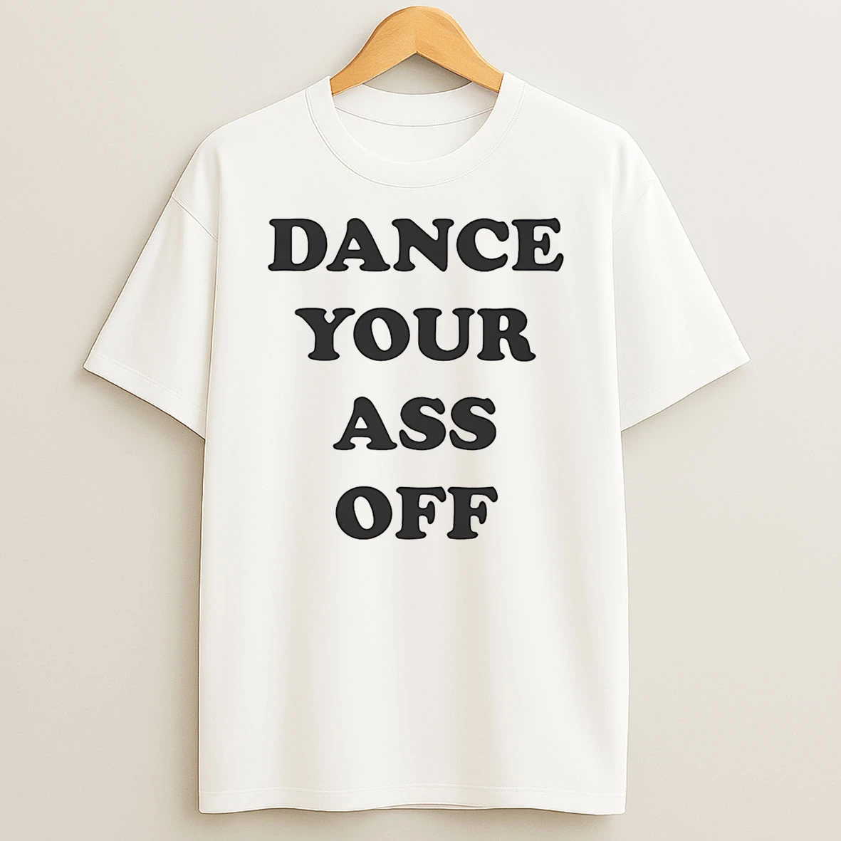 Dance Your Ass Off Shirts