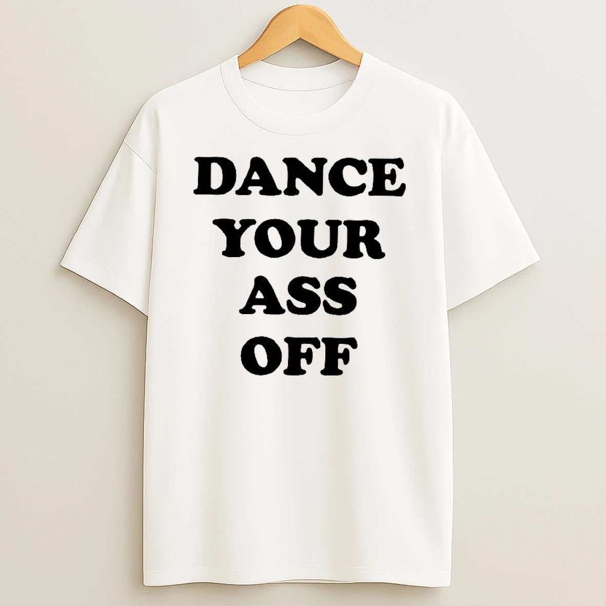 Dance Your Ass Off Woman Shirts