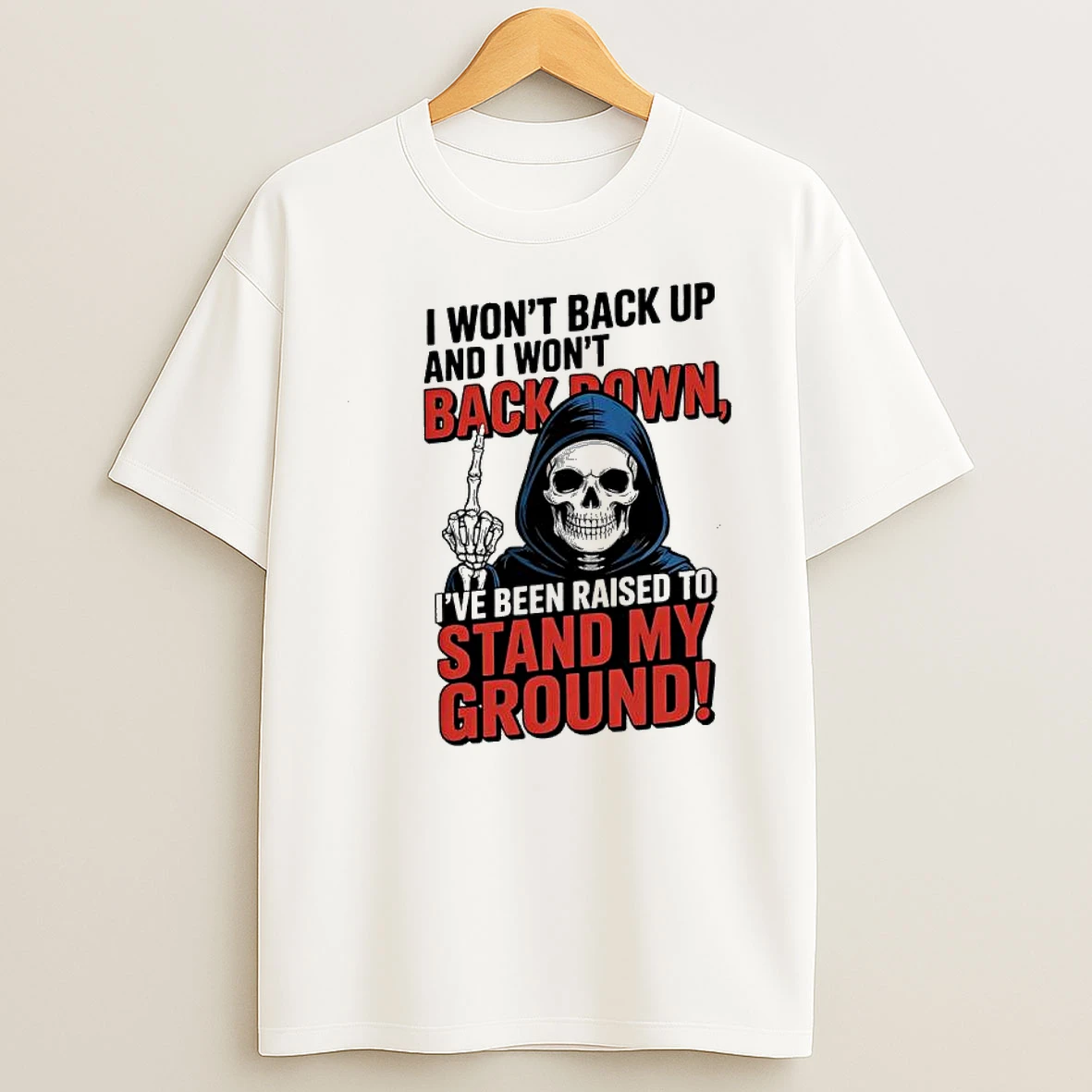 Death I Wont Back Up And I Wont Backown Ive Been Raised To Stand My Ground Shirts
