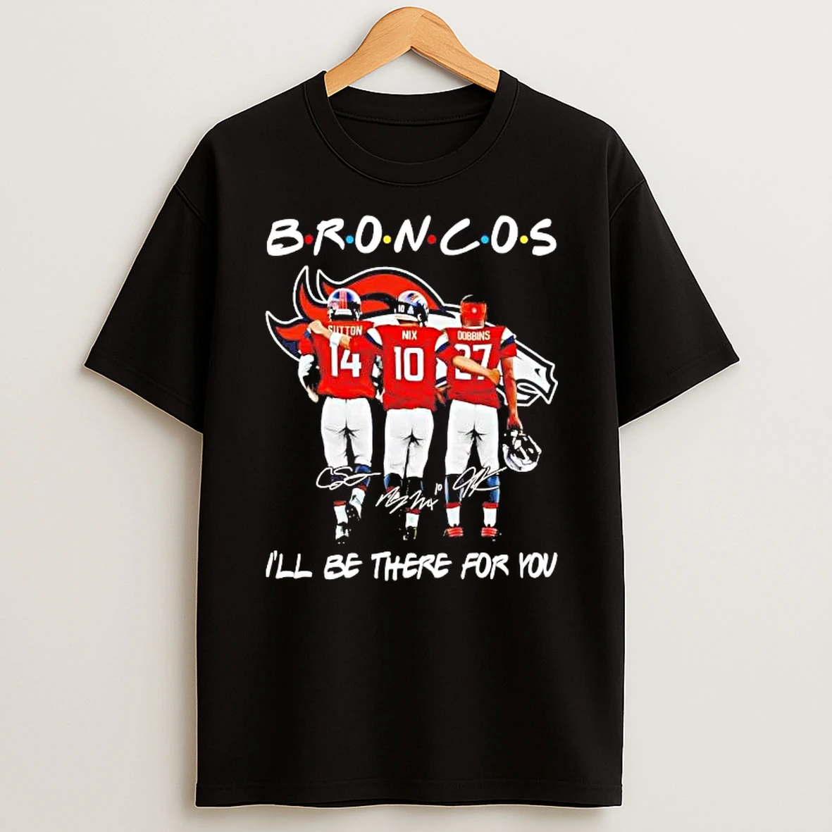 Denver Broncos Players Ill Be There For You Shirts