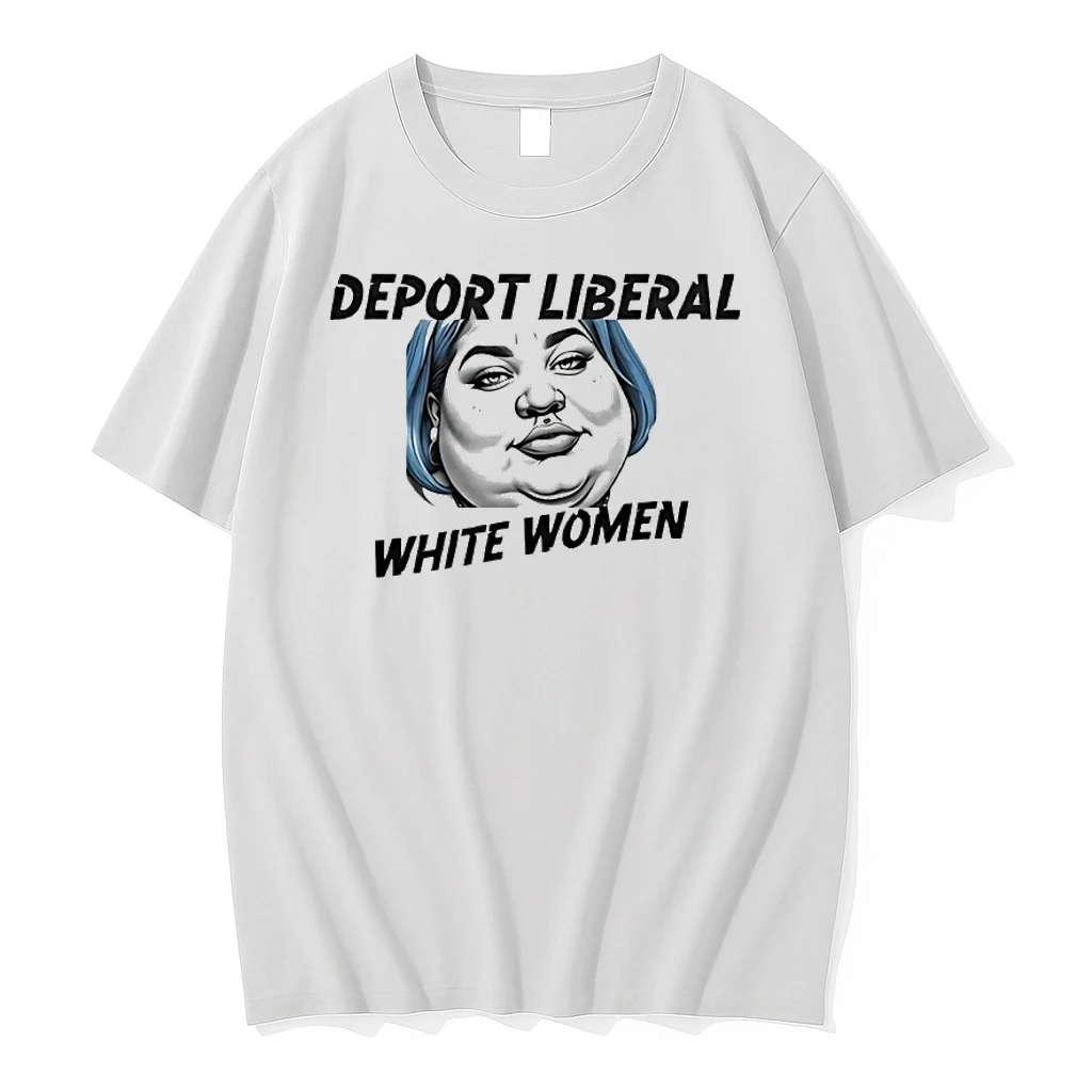 Deport Liberal White Women Meme Shirts