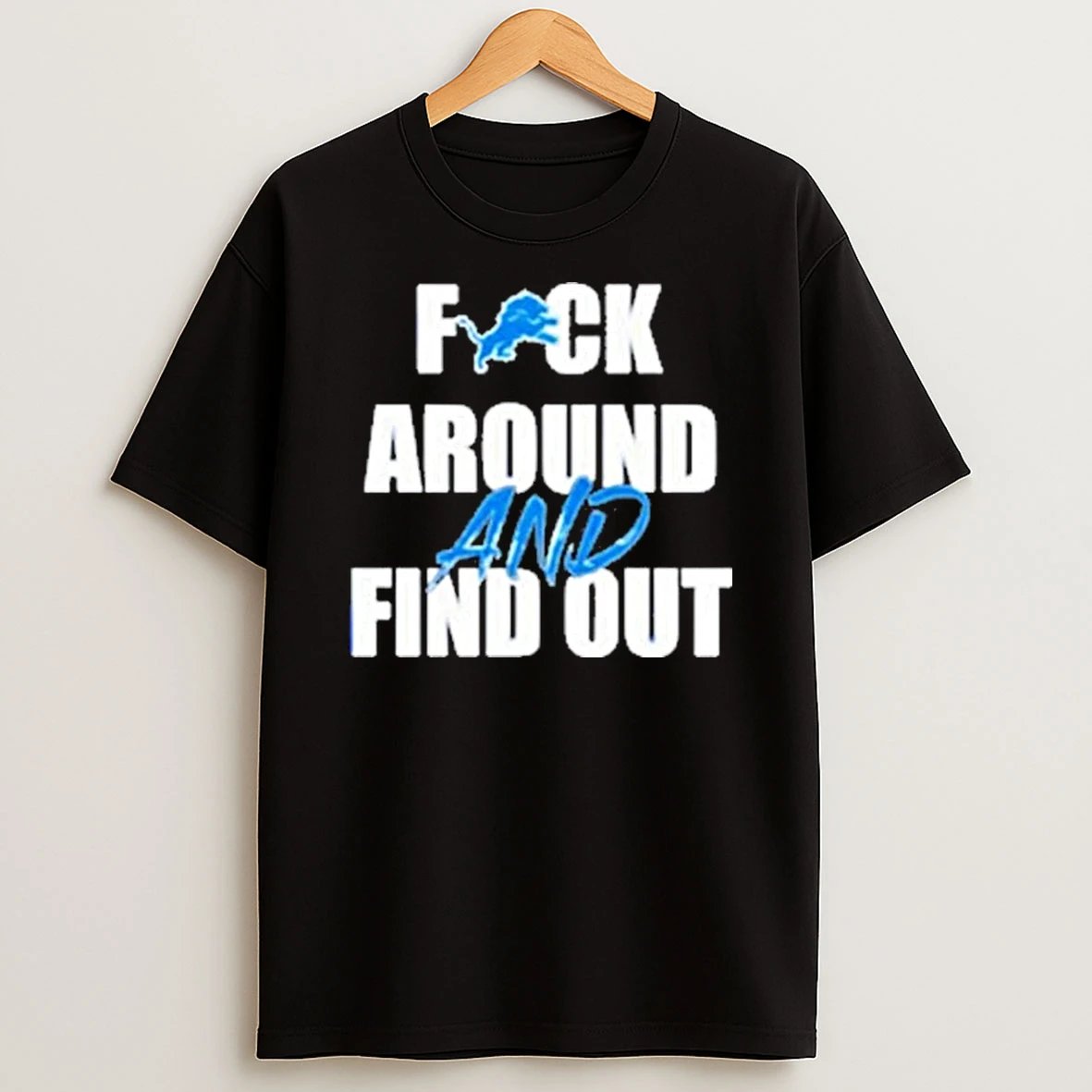 Detroit Lions Fuck Around And Find Out Shirts
