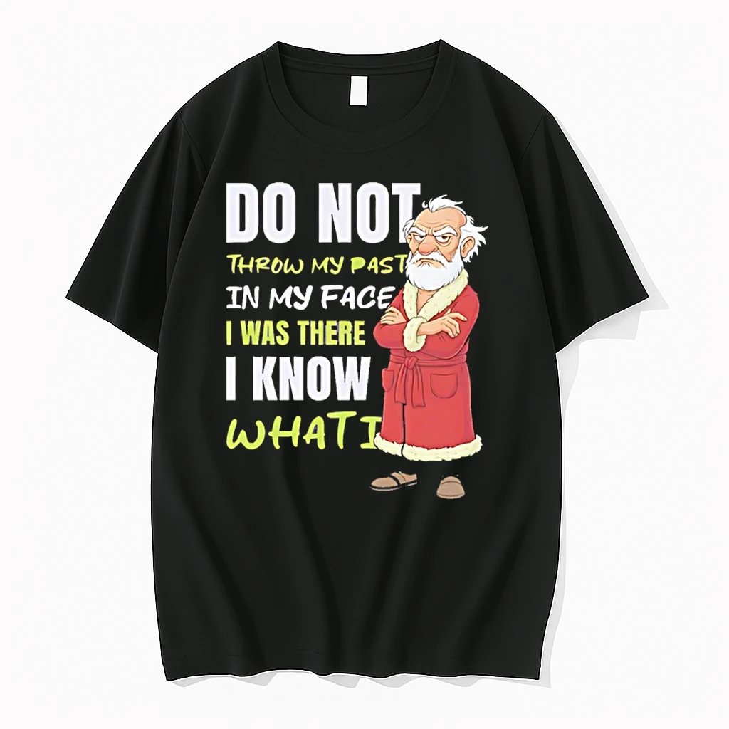 Do Not Throw My Past In My Face I Was There I Know What Did Shirts