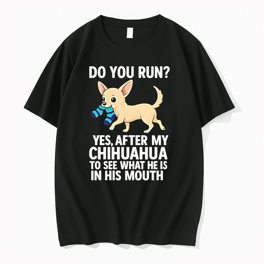 Do You Run Yes After My Chihuahua To See What Shirts