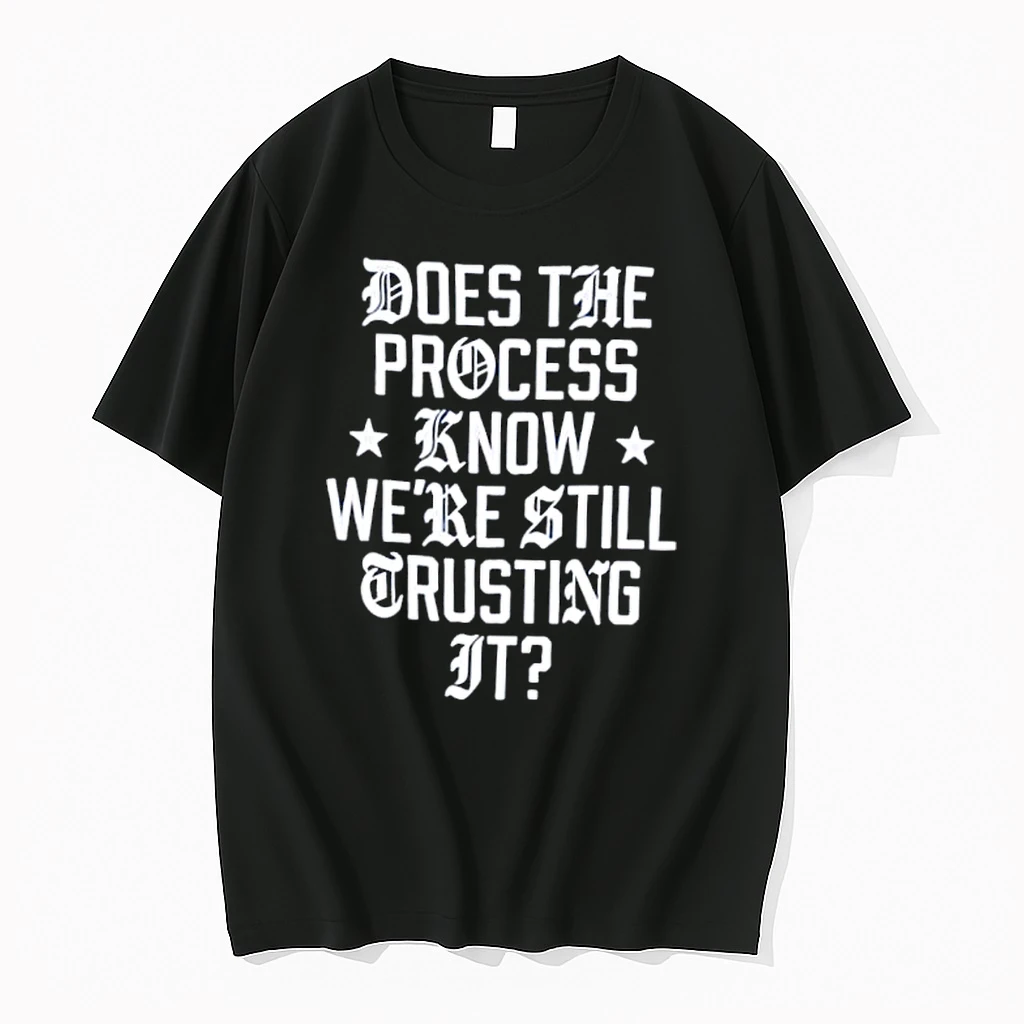 Does The Process Know Were Still Trusting It Shirts