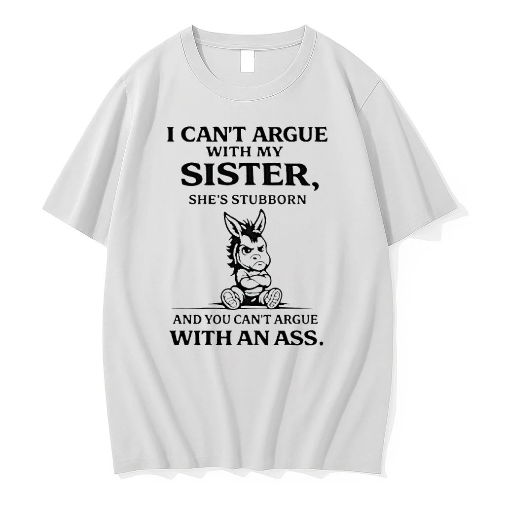 Donkey I Cant Argue With My Sister Shes Stubborn And You Cant Argue With An Ass Shirts