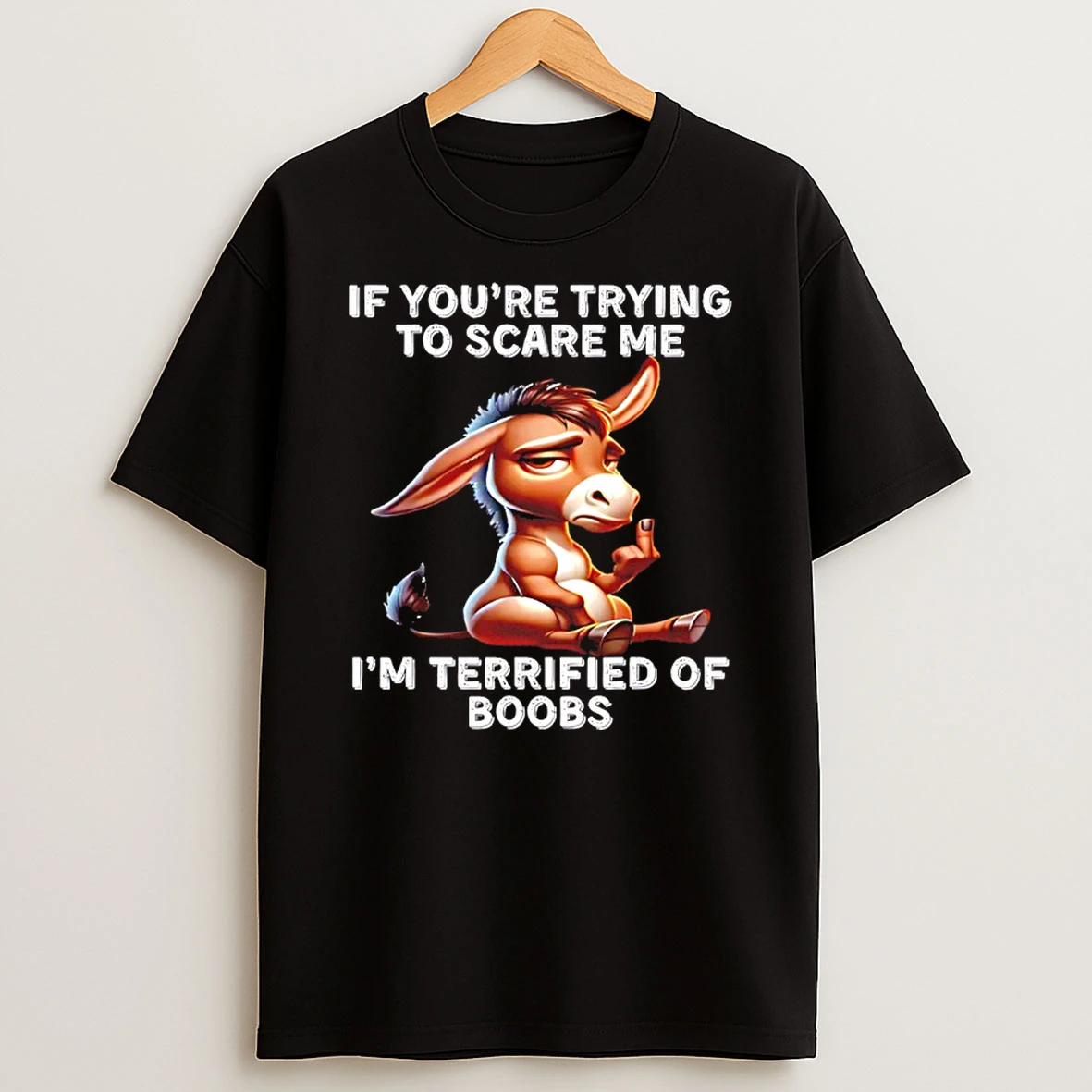 Donkey If Youre Trying To Scare Me Im Terrified Of Boobs Shirts