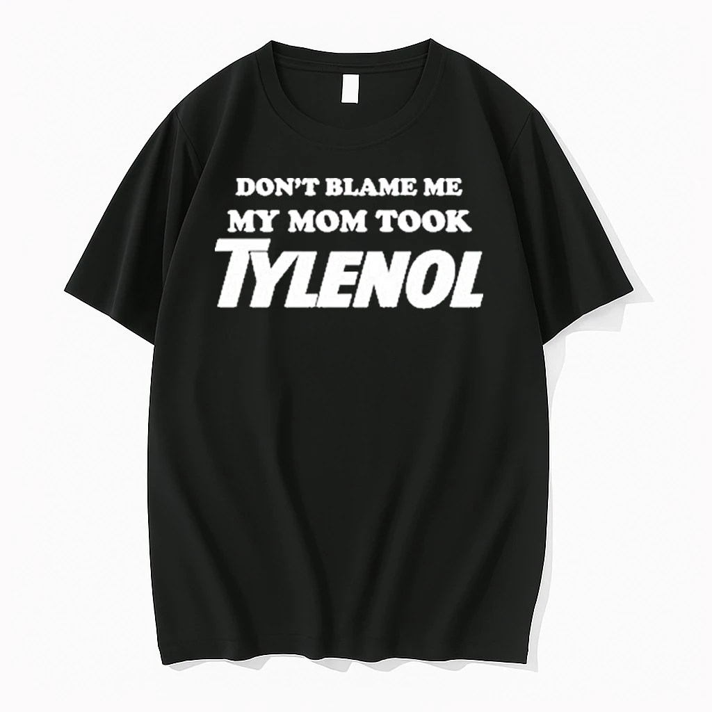 Dont Blame Me My Mom Took Tylenol Shirts
