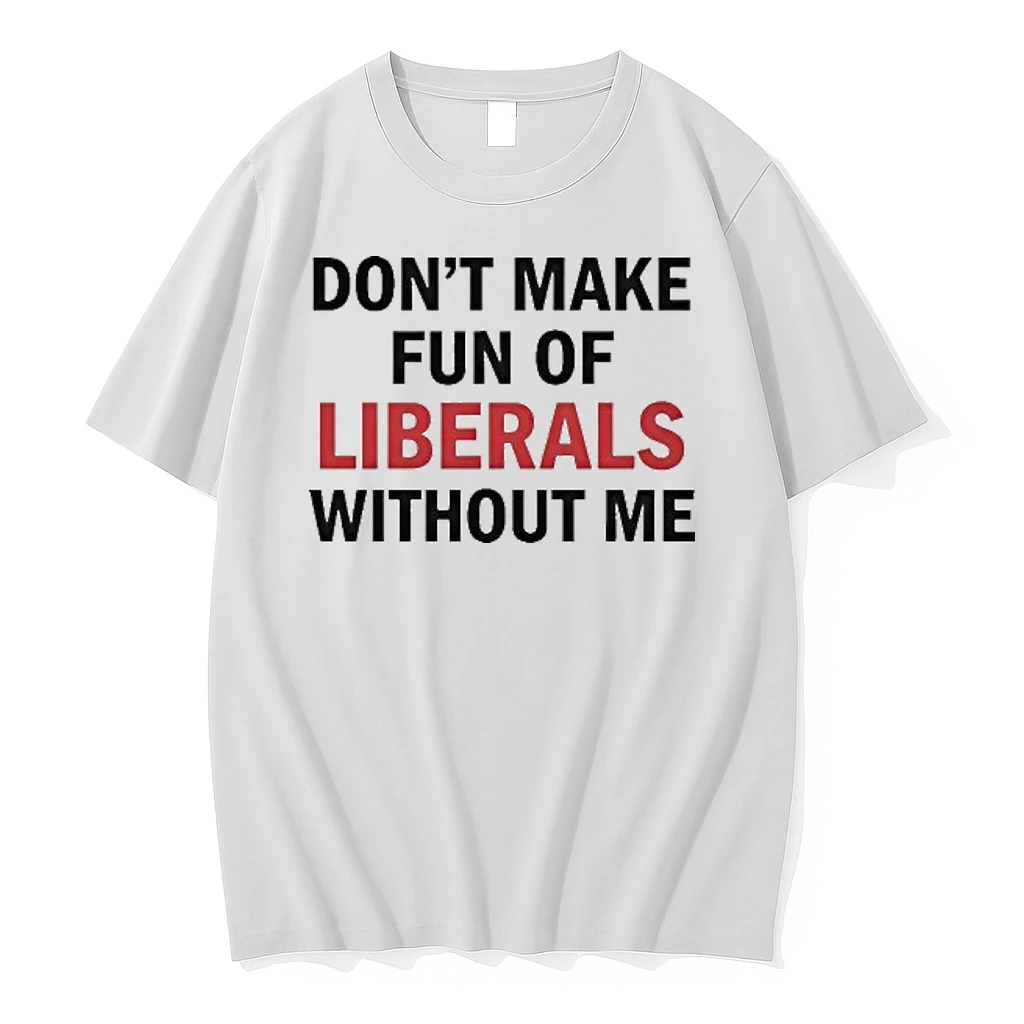Dont Make Fun Of Liberals Without Me Tour 2026 Shirts