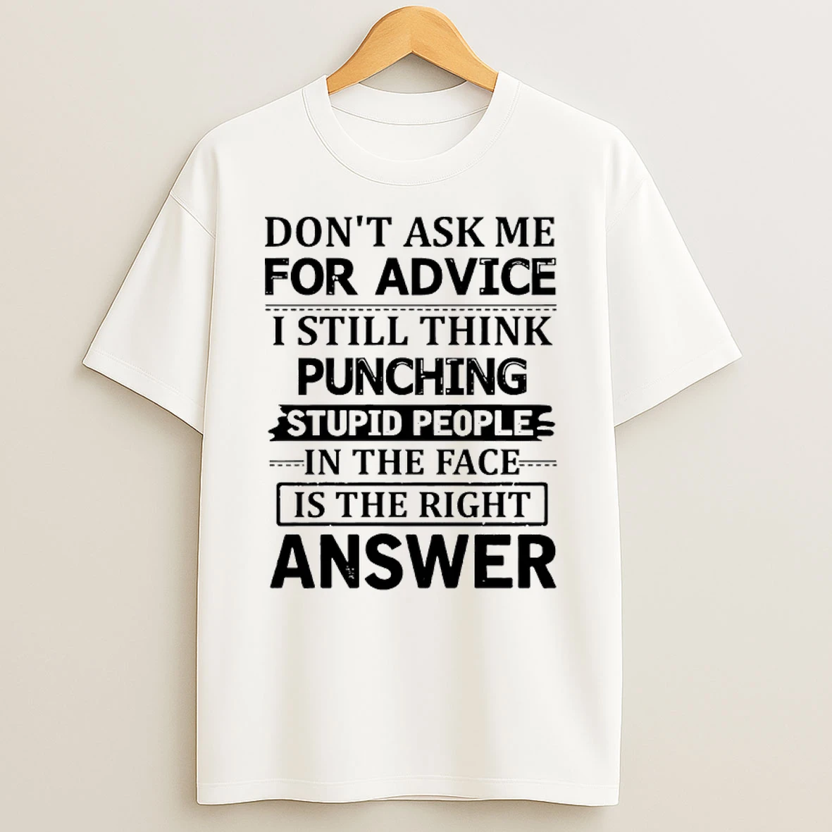 Dont Ask Me For Advice I Still Think Punching Stupid People In The Face Is The Right Answer Shirts