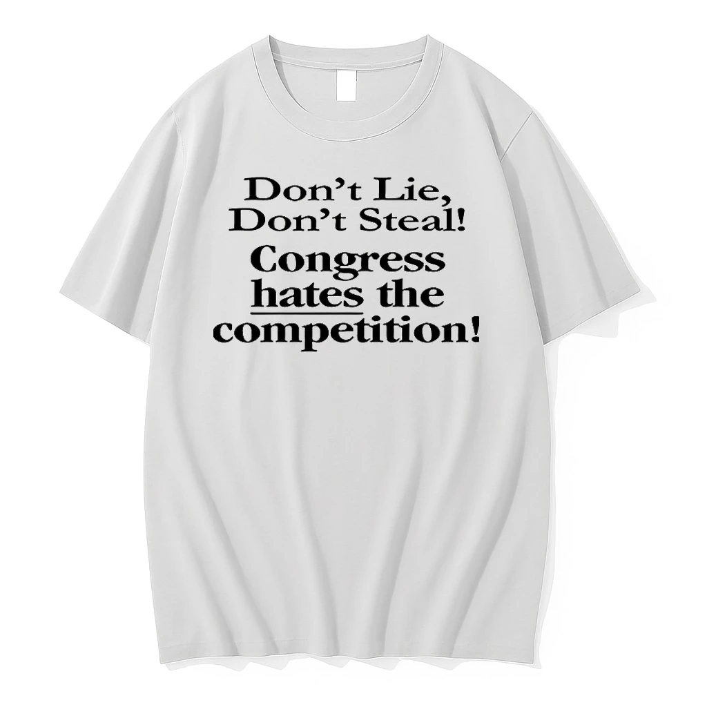 Dont Lie Dont Steal Congress Hates The Competition Shirts