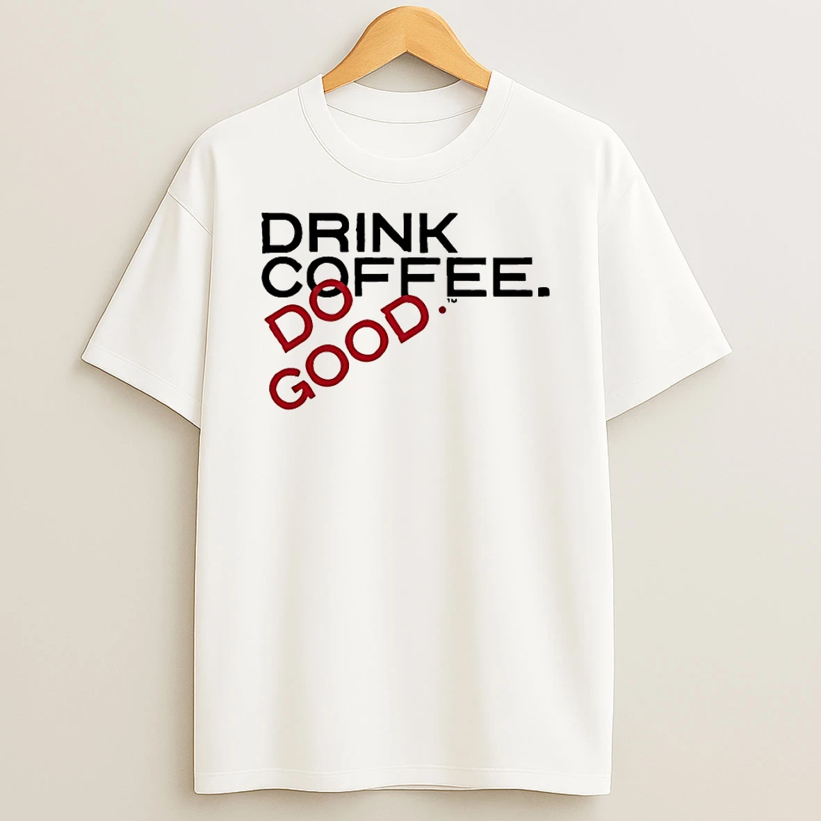 Drink Coffee Do Good Shirts
