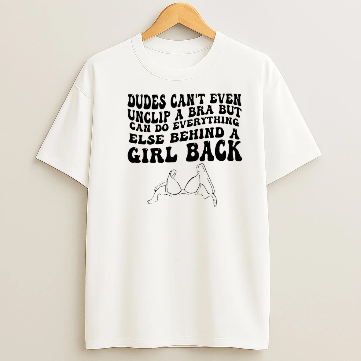 Dudes Cant Even Can Do Everything Else Behind A Girl Back Shirts