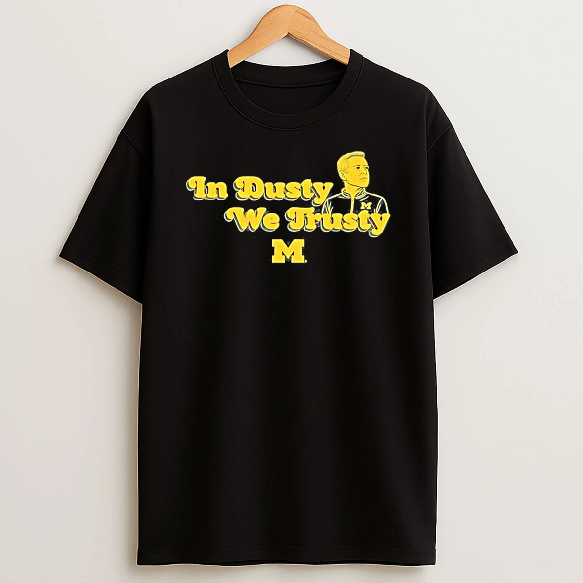 Dusty May Michigan Wolverines In Dusty We Trusty Shirts