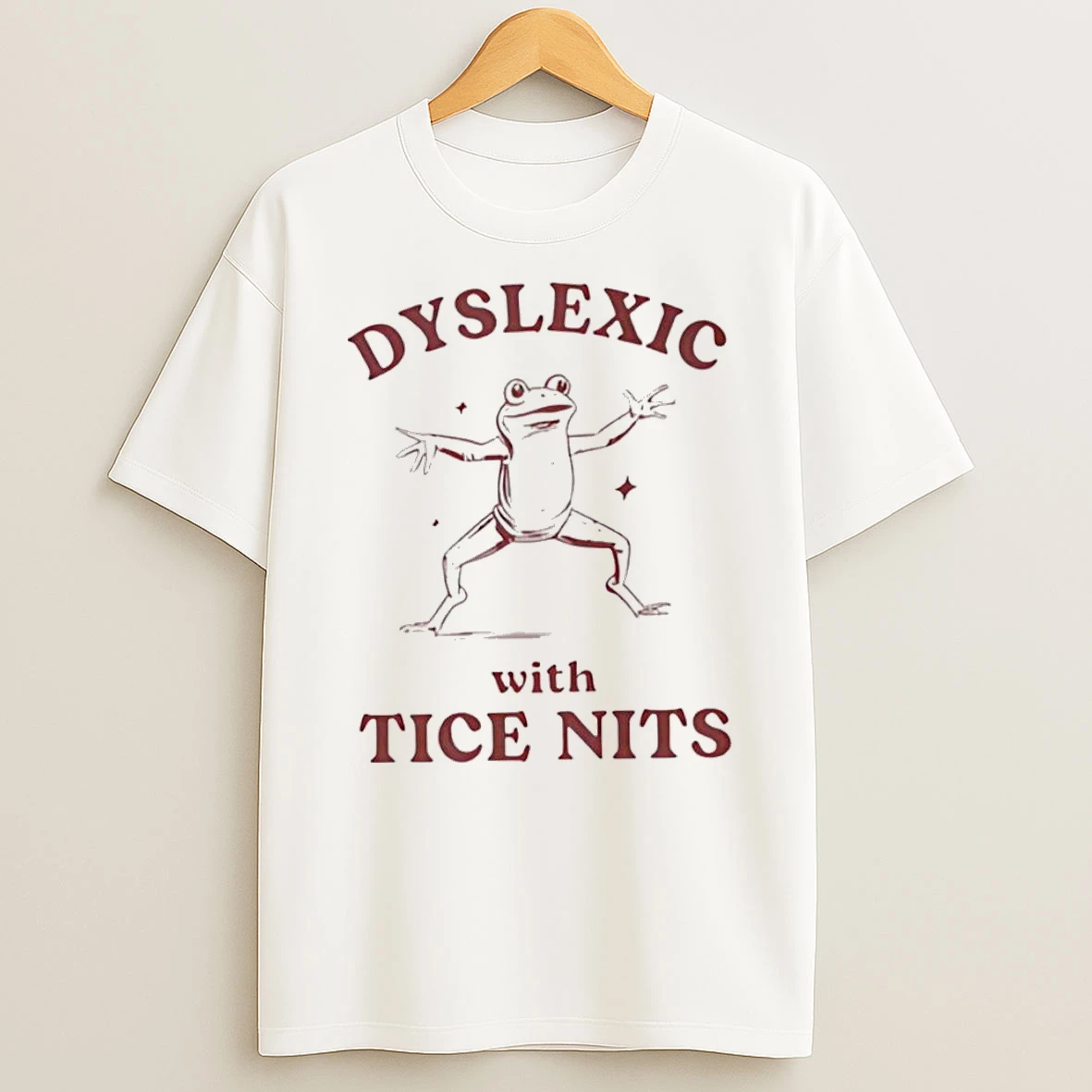 Dyslexic With Tice Nits Shirts