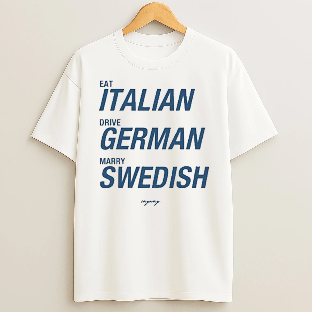 Eat Italian Drive German Marry Swedish Shirts