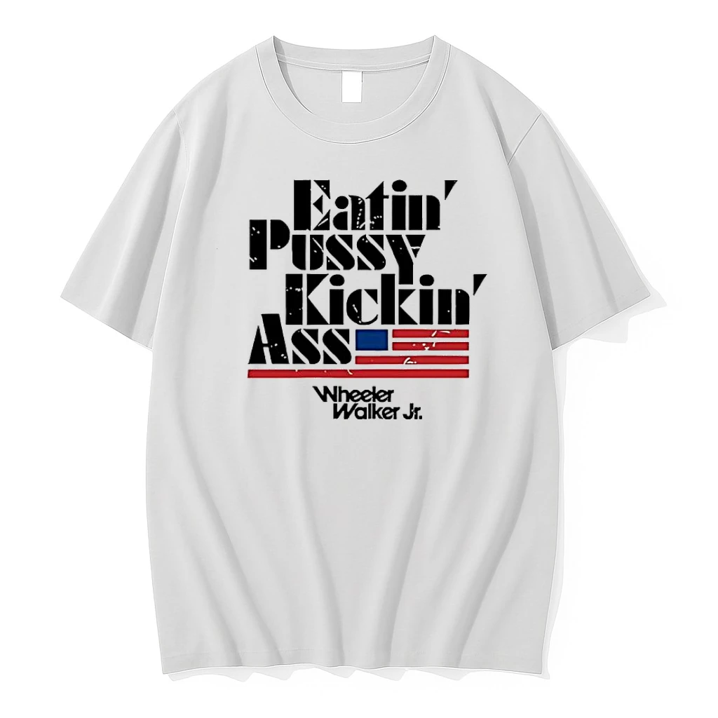 Eatin Pussy Kickin Ass Wheeler Walker Shirts