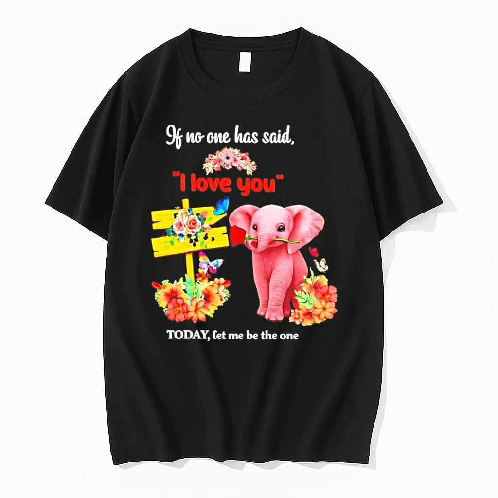 Elephant If No One Has Said I Love You Today Shirts