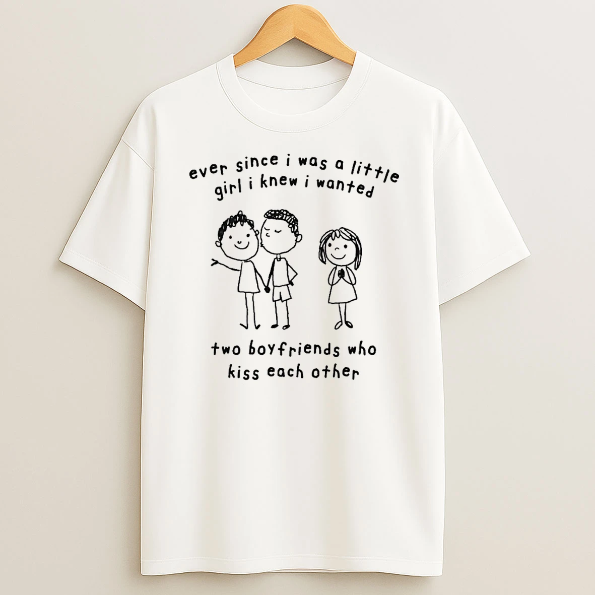Ever Since I Was A Little Girl I Knew I Wanted Two Boyfriends Who Kiss Each Other Shirts