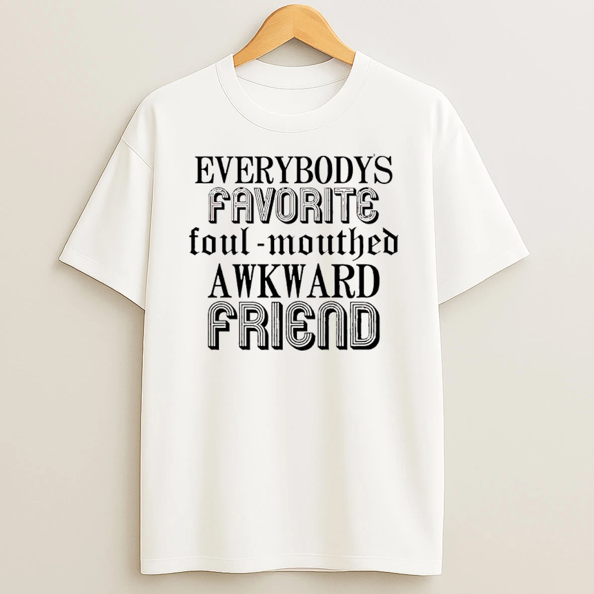 Everybodys Favorite Foulmouthed Awkward Friend Shirts