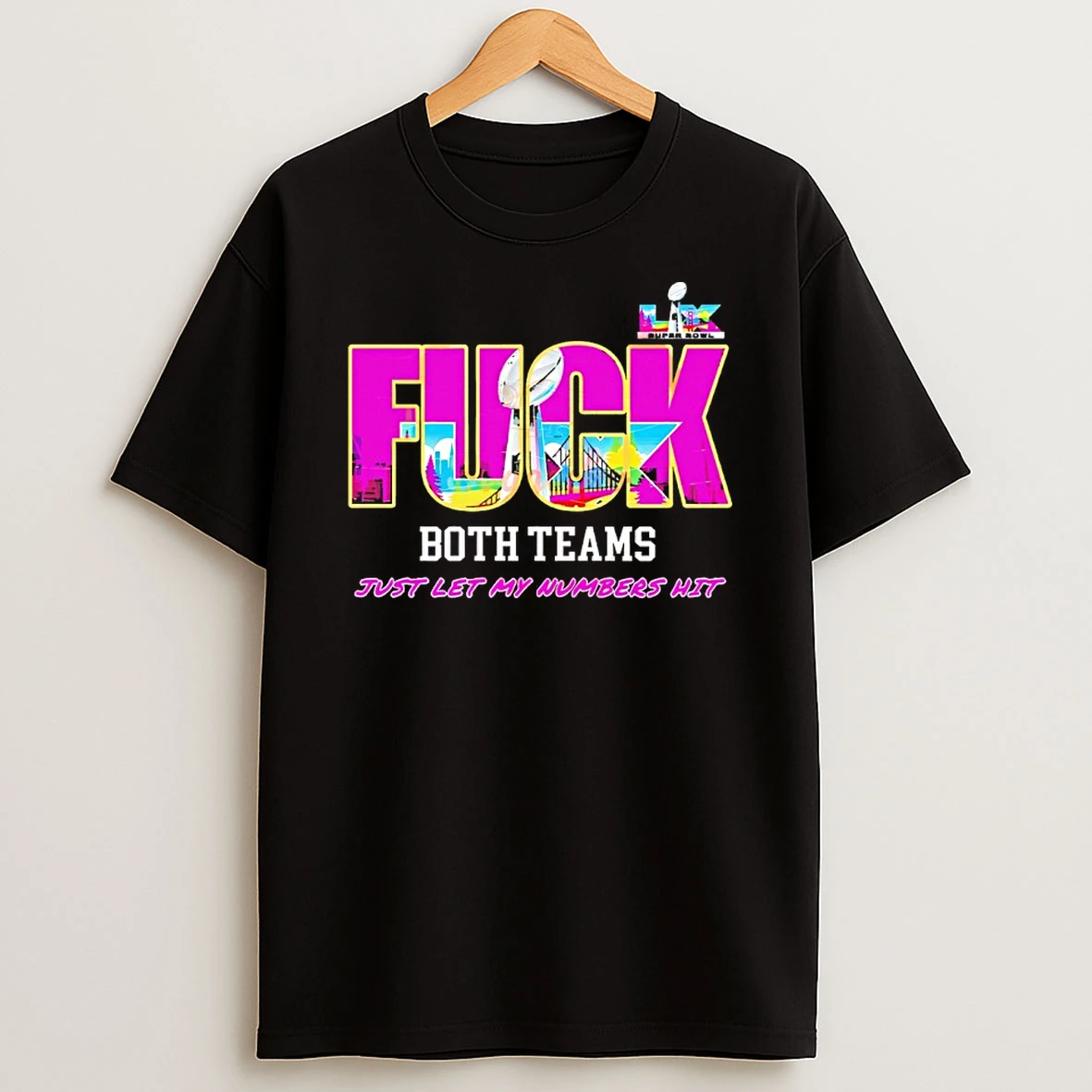 Fuck Both Teams Just Let My Numbers Hit Super Bowl Lix Shirts