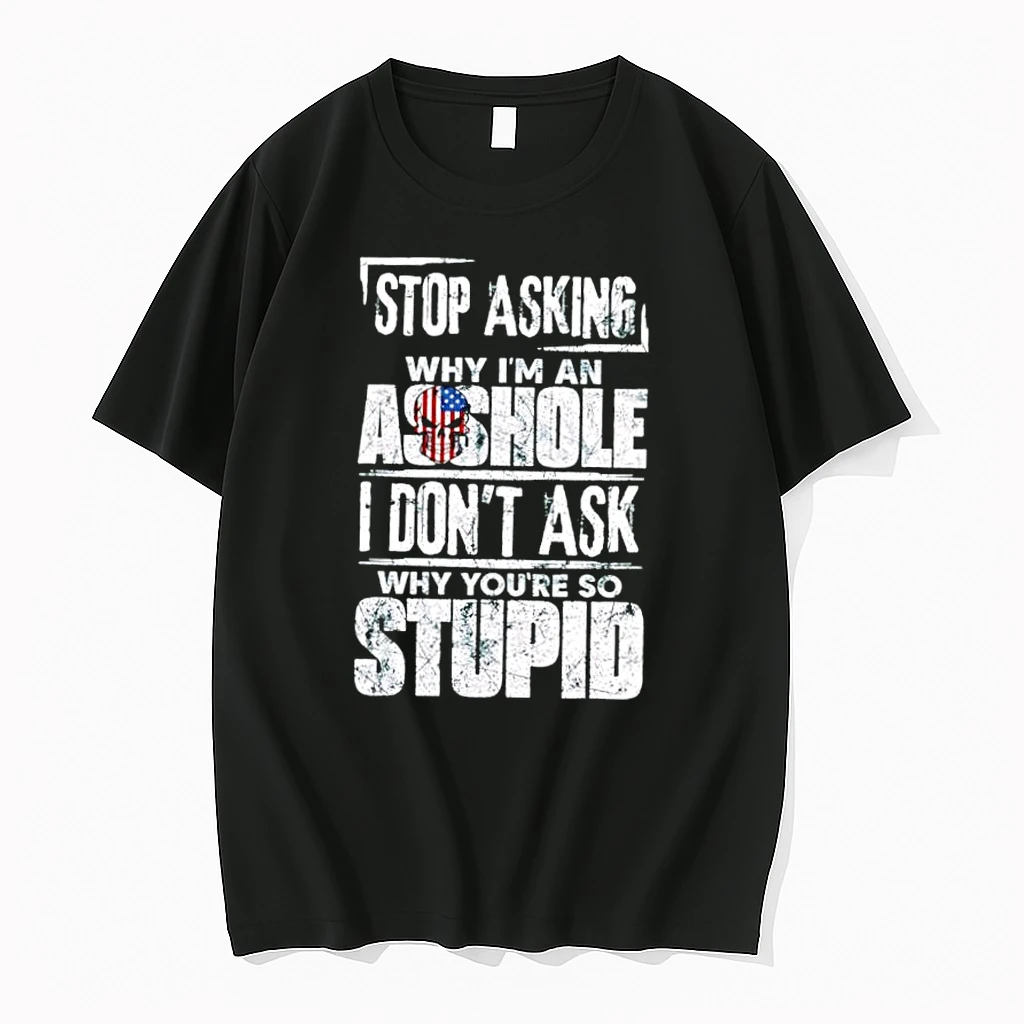 Flag Skull Stop Asking Why Im An Asshole Why Youre Stupid Shirts