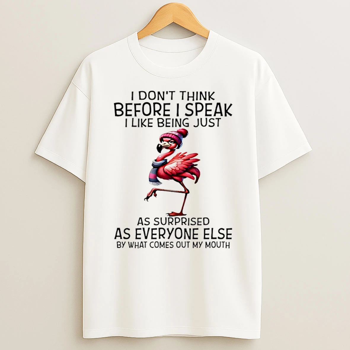 Flamingo I Dont Think Before I Speak I Like Being Just As Surprised As Everyone Else By What Comes Out My Mouth Shirts