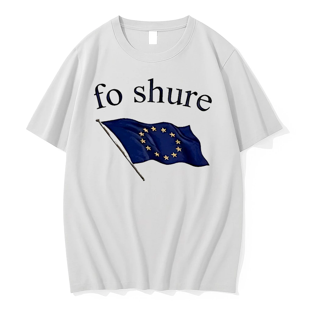 Fo Shure Eu Flag Shirts