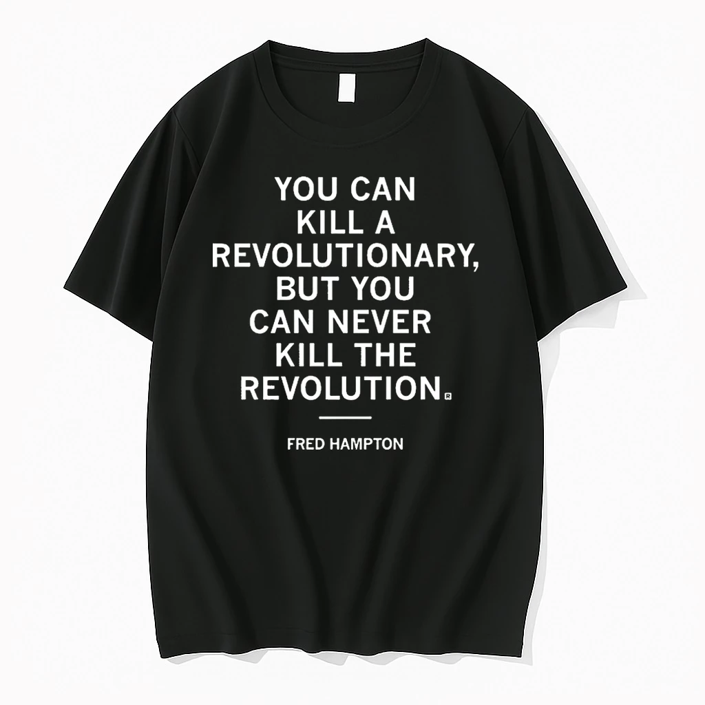Fred Hampton You Can Kill A Revolutionary But You Can Never Kill The Revolution Shirts