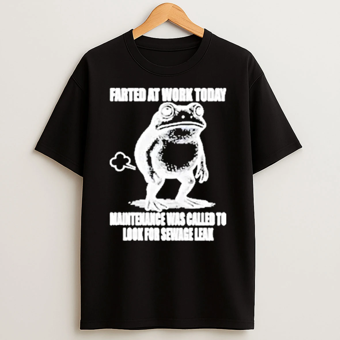 Frog Farted At Work Today Maintenance Was Called To Look For Sewage Leak Shirts