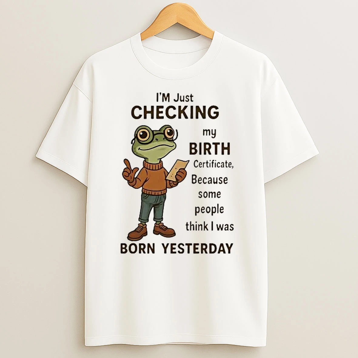 Frog Im Just Checking My Birth Certificate Born Yesterday Shirts