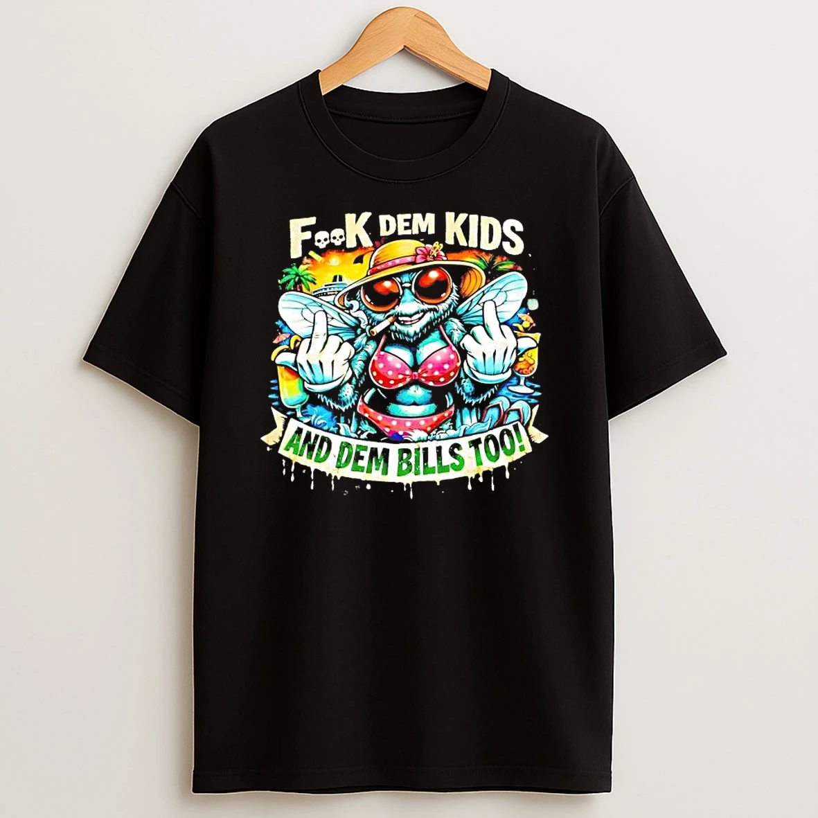 Fuck Dem Kids And Dem Bills Too Bee Shirts
