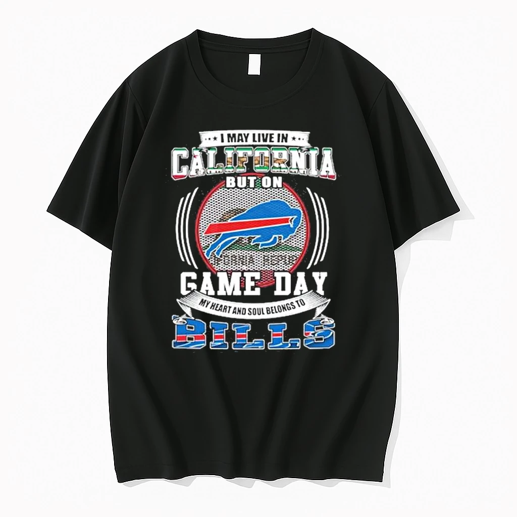 Game Day My Heart Belongs To The Buffalo Bills Even Though I Live In California Shirts