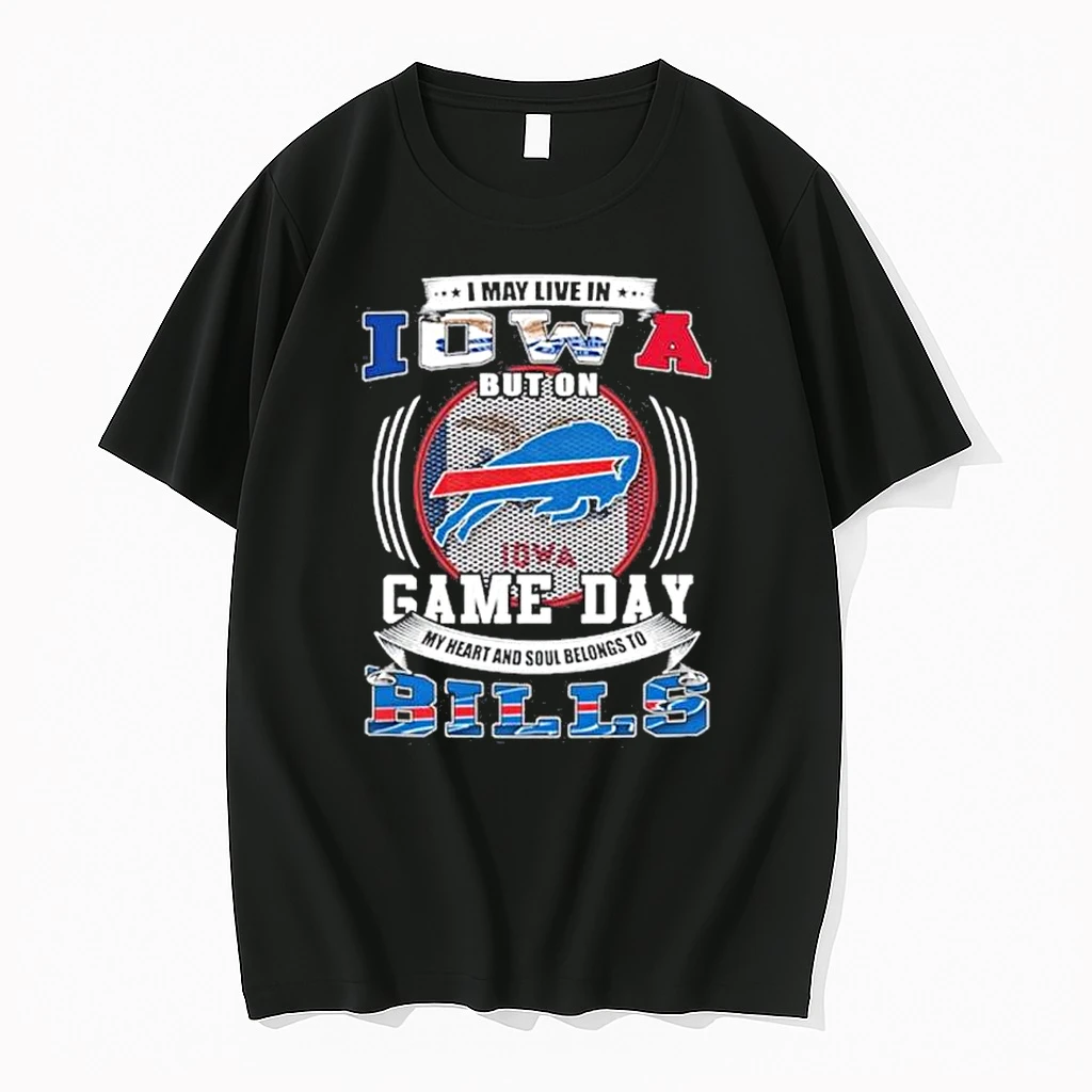 Game Day My Heart Belongs To The Buffalo Bills Even Though I Live In Iowa Shirts