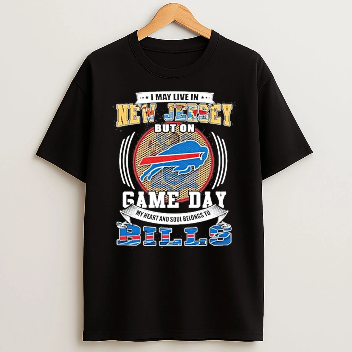 Game Day My Heart Belongs To The Buffalo Bills Even Though I Live In New Jersey Shirts