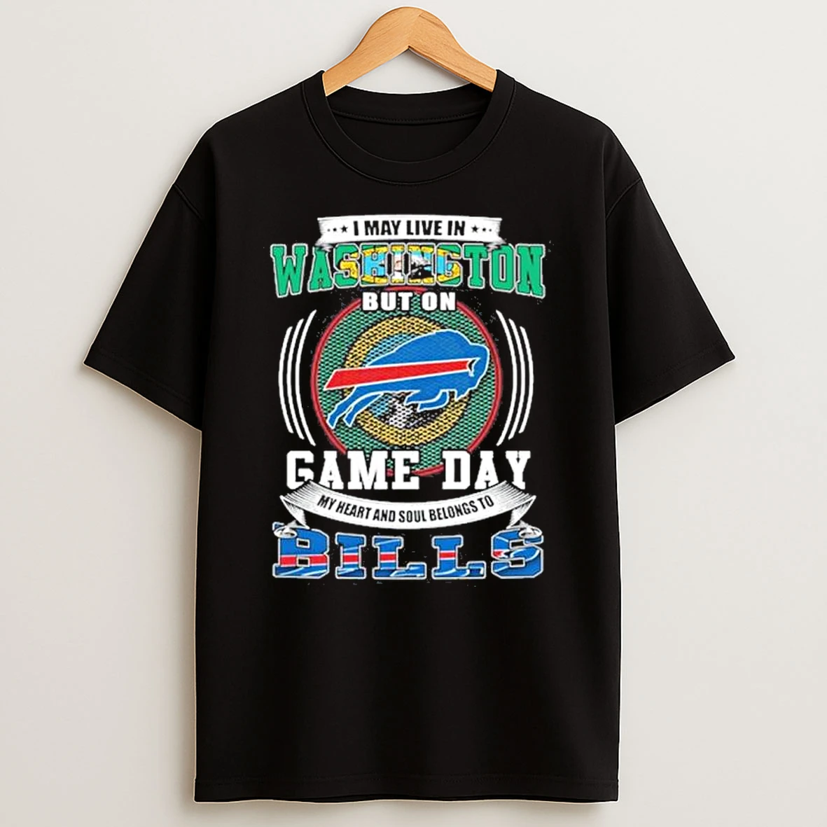 Game Day My Heart Belongs To The Buffalo Bills Even Though I Live In Washington Shirts
